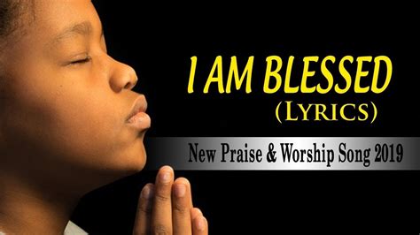 I am Blessed - New Beautiful Praise and Worship Songs Lyrics 2019 ...