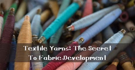 Textile Yarns: The Secret To Fabric Development