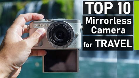 Top 10 Best Mirrorless Cameras for Travel Photography & Videography ...