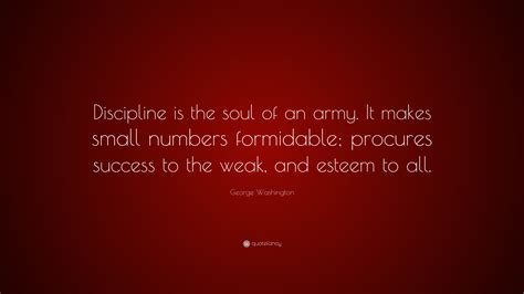 George Washington Quote: “Discipline is the soul of an army. It makes ...