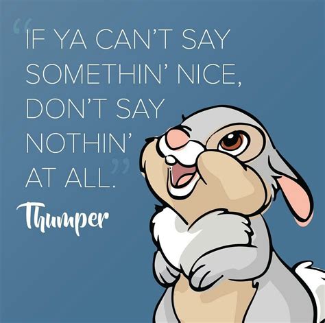 Thumper Quote - If ya can’t say somethin’ nice, don’t say nothin’ at ...