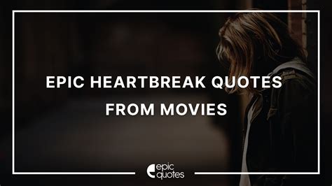 12 Best Heartbreak Quotes From Movies - Epic Quotes