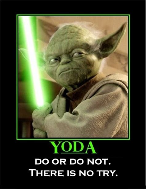 Yoda - Do or do not. There is no try. | Yoda quotes, Star wars quotes ...