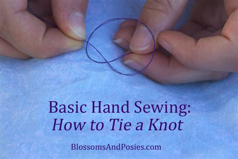 Basic Hand Sewing: How to Tie a Knot - blossomsandposies.com