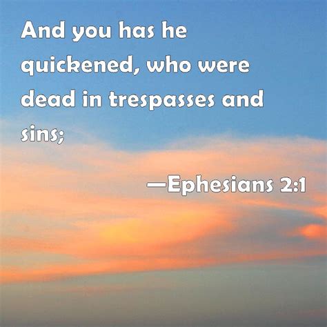 Ephesians 2:1 And you has he quickened, who were dead in trespasses and ...