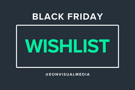 2023 Black Friday Wishlist! | Digital Insights | Eon Visual Media