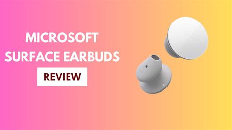 Microsoft Surface Earbuds Review | Fairly Long Battery Life for a True ...