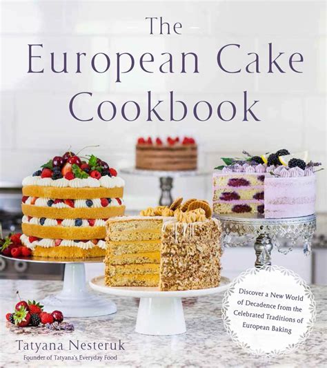 The European Cake Cookbook - Tatyanas Everyday Food