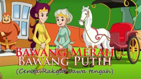 Cerita Bawang Merah dan Bawang Putih, Dongeng Anak Penuh Pesan Moral ...