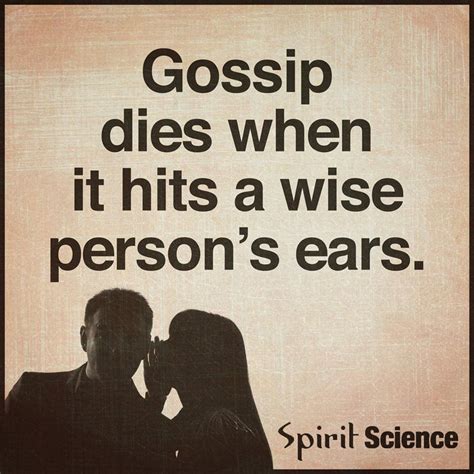 Gossip dies when it hits a wise person's ears. - Spirit Science Quotes ...