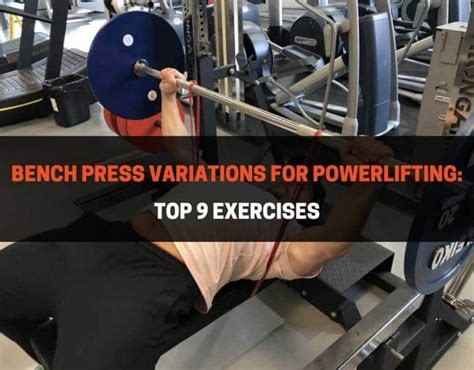 Bench Press Variations For Powerlifting: Top 9 Exercises ...