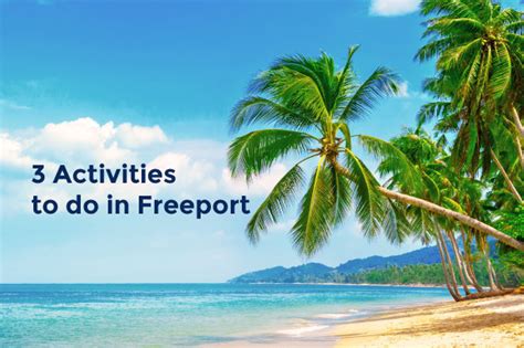 3 activities to do in freeport - Shiny Seas | Book your Cruise to ...