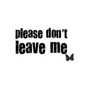 Please Dont Leave Me Quotes. QuotesGram