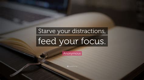 Anonymous Quote: “Starve your distractions, feed your focus.” (16 ...