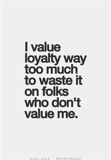 Yep! I am a very loyal person...until you do something to not deserve ...