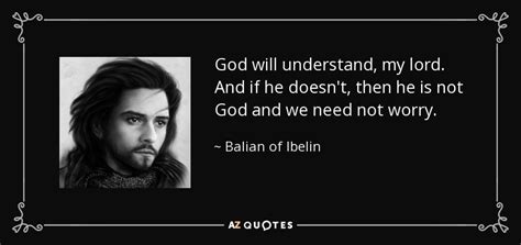 Balian of Ibelin quote: God will understand, my lord. And if he doesn't ...