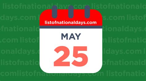 May 25th: National Holidays, Observances and Famous Birthdays