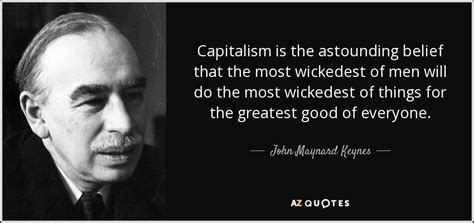 John Maynard Keynes quote: Capitalism is the astounding belief that the ...