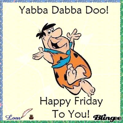 Yabba Dabba Doo! Happy Friday To You! Pictures, Photos, and Images for ...