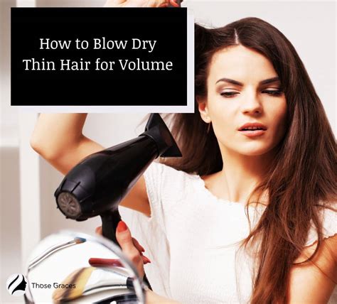 How to Blow Dry Thin Hair for Volume (Easy Steps & Tips) - ThoseGraces.com