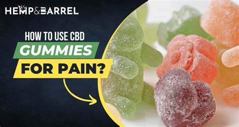 How to Use CBD Gummies For Pain? - Hemp & Barrel