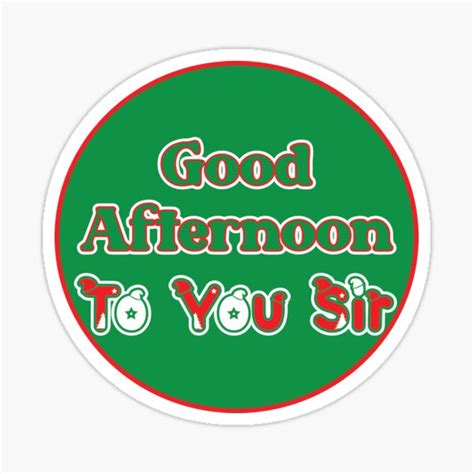 "Good Afternoon To You Sir, A Spirited Good Afternoon to you." Sticker ...