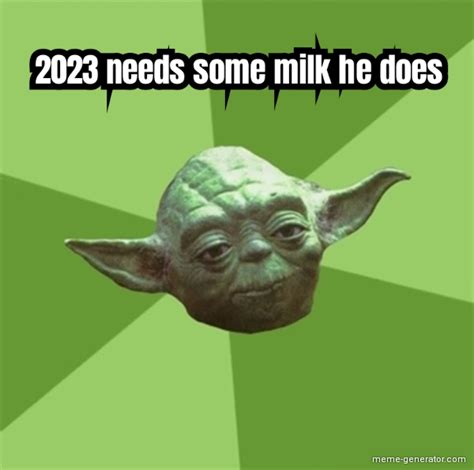 2023 needs some milk he does - Meme Generator