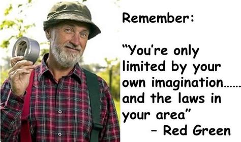 Remember: “You’re only limited by your own imagination…… and the laws ...