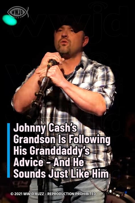 johnny cash's grand son, is following his grandaddy's advice - and he ...