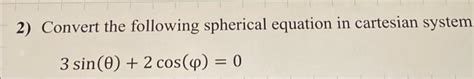 Solved 2) Convert the following spherical equation in | Chegg.com