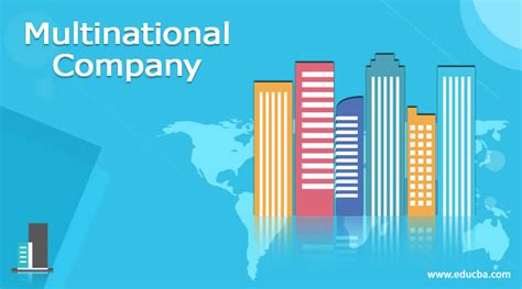 Multinational Company | Working | Examples | Types | Benefits