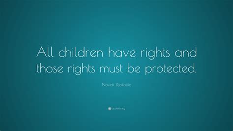 Novak Djokovic Quote: “All children have rights and those rights must ...