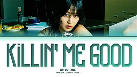 JIHYO Killin' Me Good Lyrics (지효 Killin' Me Good 가사) (Color Coded ...