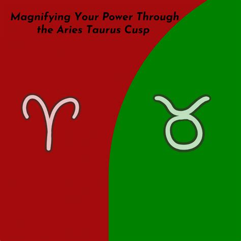 Magnifying Your Power Through the Aries Taurus Cusp - Trusted Astrology