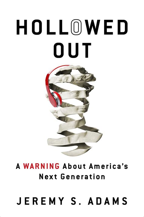 Hollowed Out: A Warning about America's Next Generation by Jeremy S ...