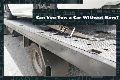 Can You Tow a Car Without Keys? - Upgraded Vehicle