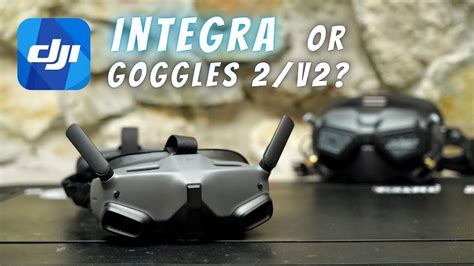 DJI Goggles Integra vs. Goggles 2 and V2. Real world FPV drone pilot's ...