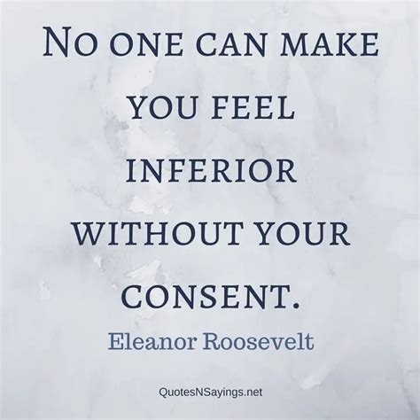 No one can make you feel inferior without ... | Eleanor Roosevelt Quote