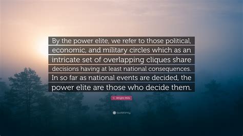 C. Wright Mills Quote: “By the power elite, we refer to those political ...