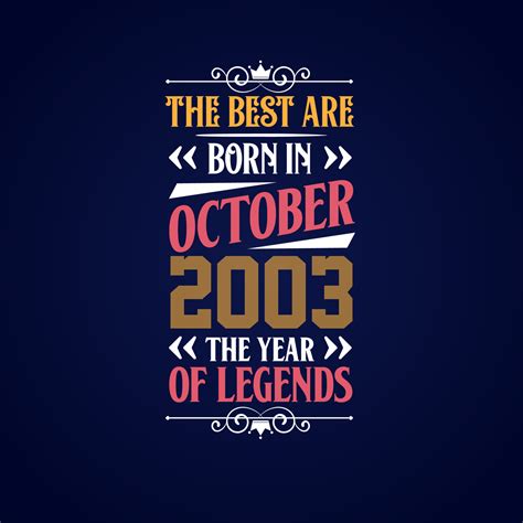 Best are born in October 2003. Born in October 2003 the legend Birthday ...