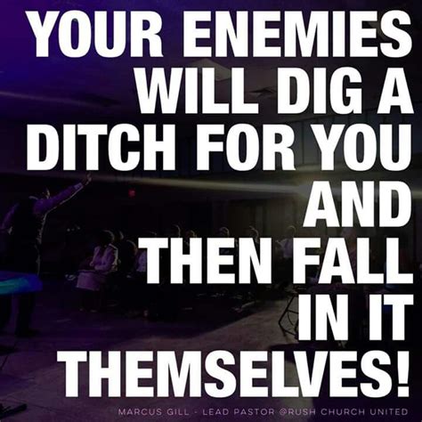 Your enemies will dig a ditch for you, and then fall in it themselves ...