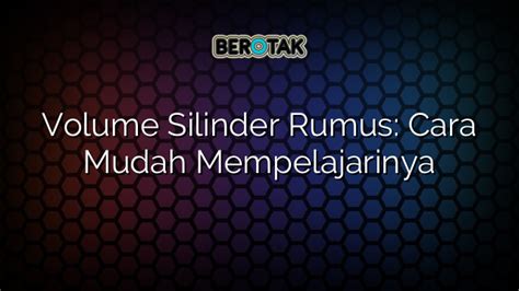 √ Volume Silinder Rumus: Cara Mudah Mempelajarinya