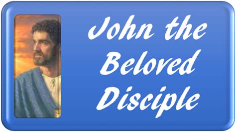 THE REVELATION OF JESUS CHRIST: JOHN THE BELOVED DISCIPLE