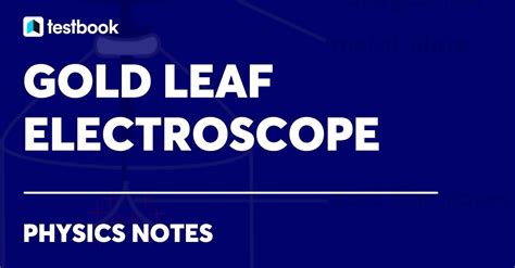 Gold Leaf Electroscope: Diagram, Construction, Working, Uses