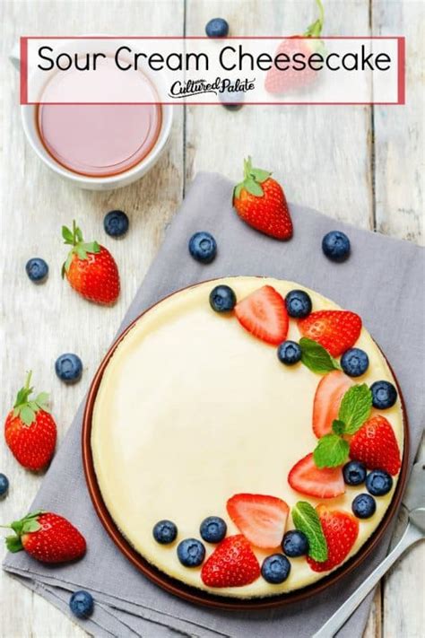 Delicious Cheesecake Recipe with Sour Cream | Cultured Palate