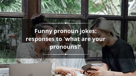 Top 60 funny pronoun jokes: responses to 'what are your pronouns?'