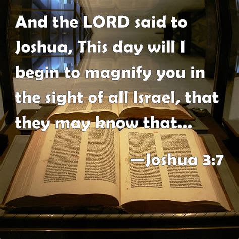 Joshua 3:7 And the LORD said to Joshua, This day will I begin to ...