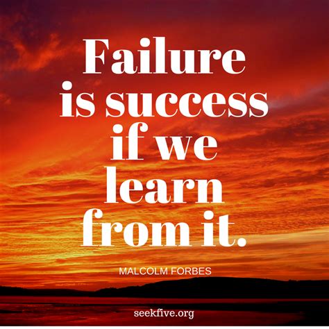 Failure is success if we learn from it. – Malcolm Forbes Check out the ...