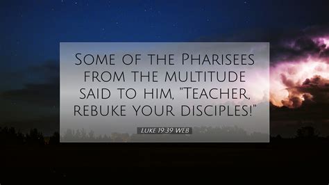 Luke 19:39 WEB Desktop Wallpaper - Some of the Pharisees from the ...