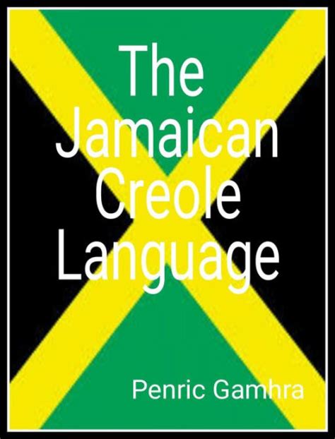 The Jamaican Creole Language by Penric gamhra | eBook | Barnes & Noble®